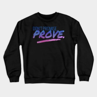 Don't Promise - Prove Motivational Quote Crewneck Sweatshirt